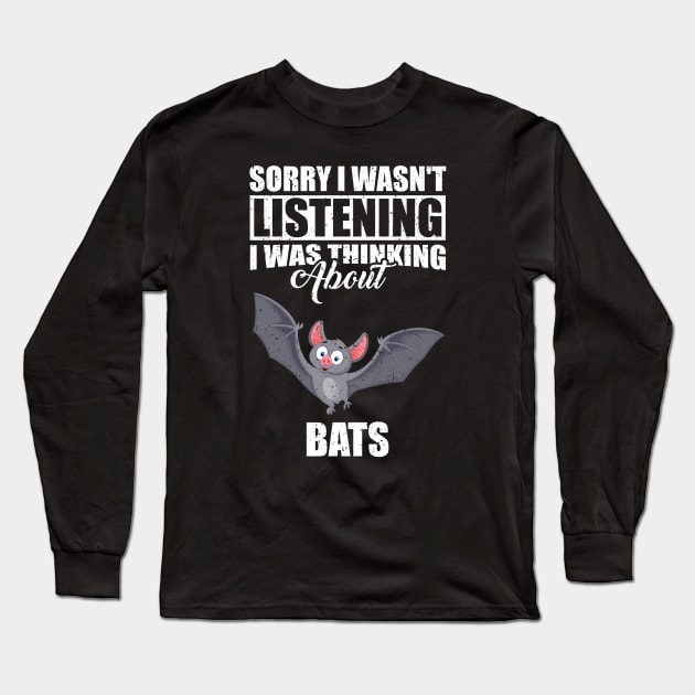 Sorry I wasn't Listening Thinking About Bats Long Sleeve T-Shirt by simonStufios